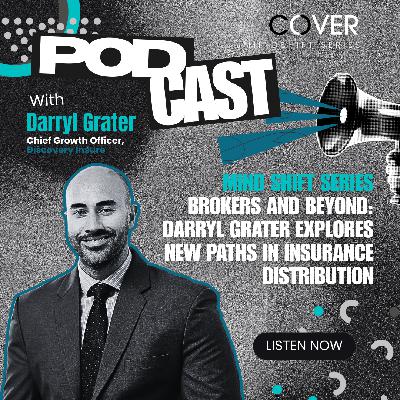 Mind Shift Series Brokers and Beyond: Darryl Grater Explores New Paths in Insurance Distribution