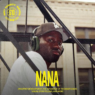 Nana: Artist development, the influence of the West Coast, visual storytelling, and more.