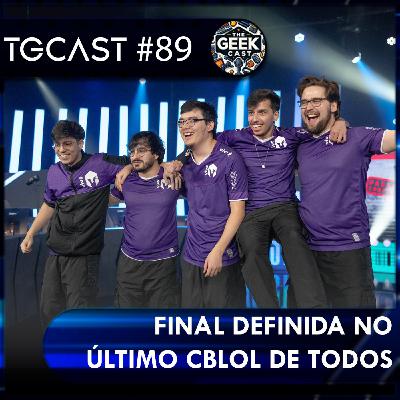 The Geek Cast #89 Semi final do último CBLOL quem vai pra final #TGCast The Geek Cast #89 Semi final do último CBLOL quem vai pra final #TGCast
