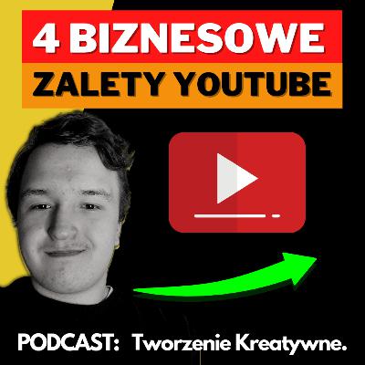 4 NAJWIĘKSZE zalety biznesowe YouTuba!