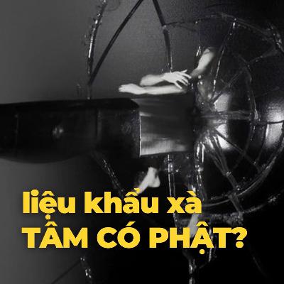 Liệu khẩu xà tâm có phật? | Podcast