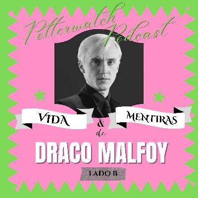 Vida y Mentiras de Draco Malfoy | Lado B