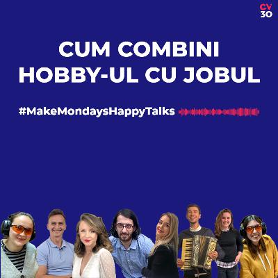 Cum combini hobby-ul cu jobul - Make Mondays Happy #Talks Cum combini hobby-ul cu jobul - Make Mondays Happy #Talks