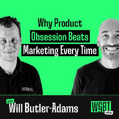 #39: Why Product Obsession Beats Marketing Every Time with Will Butler-Adams