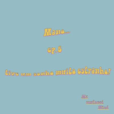 #6 Mano.. tive um sonho muito estranho!