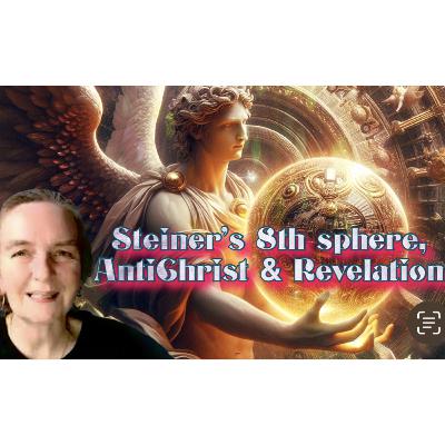 156. Steiner's 8Th Sphere, AntiChrist & Revelation