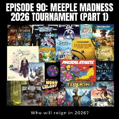 Episode 90: Meeple Madness 2026 Tournament (Part 1) Episode 90: Meeple Madness 2026 Tournament (Part 1)