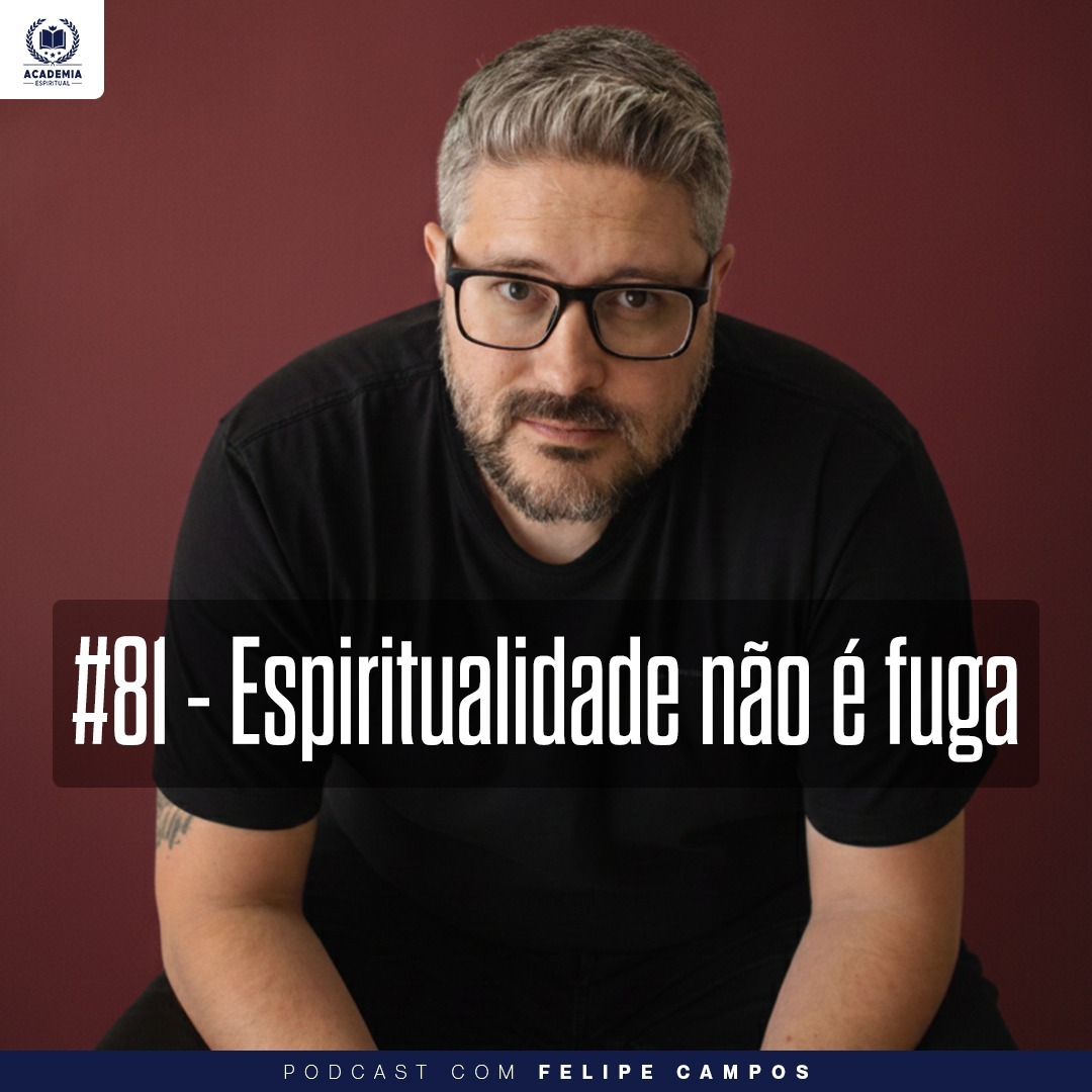 #81 - Espiritualidade não é Fuga (com Felipe Campos)