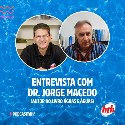 Episódio 15 - Entrevista com Dr. Jorge Macedo (autor do livro Águas e Águas)