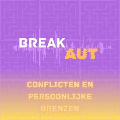 BreakAUT #5 - Conflicten en persoonlijke grenzen BreakAUT #5 - Conflicten en persoonlijke grenzen