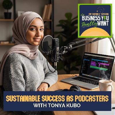 Sustainable Success As Podcasters With Tonya Kubo