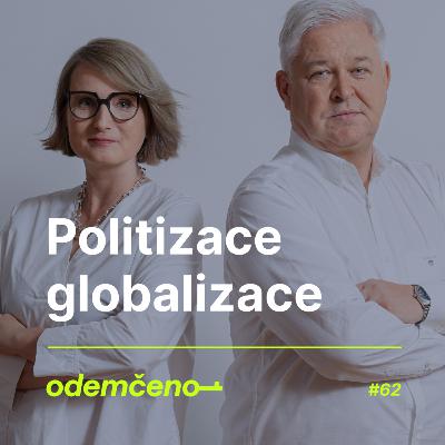 Odemčeno #62 - Politizace Globalizace