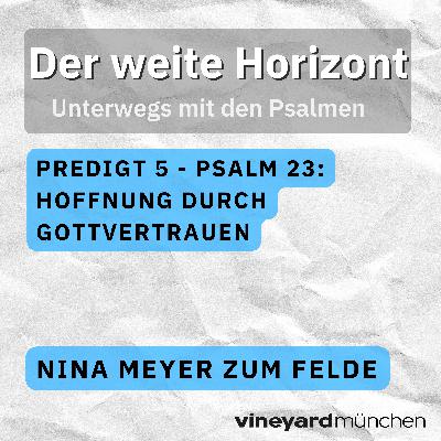Der Weite Horizont - Teil 5 | Psalm 23: Hoffnung durch Gottvertrauen | Nina Meyer zum Felde