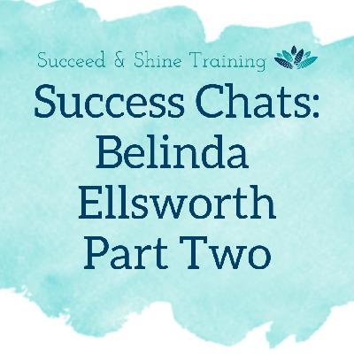 Success Chats: Belinda Ellsworth | Part Two Success Chats: Belinda Ellsworth | Part Two