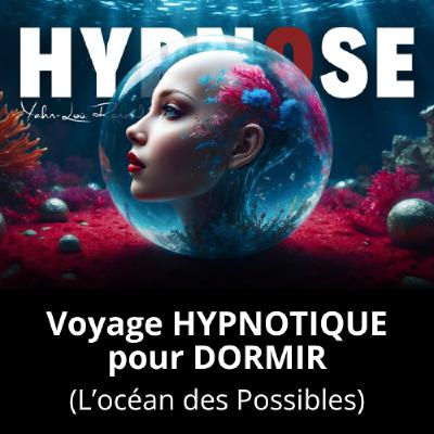 Voyage Hypnotique pour DORMIR - L'Océan des Possibles Voyage Hypnotique pour DORMIR - L'Océan des Possibles