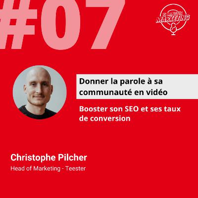 EP#7 - Donner la voix à sa communauté - Teester - Christophe Pilcher