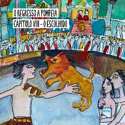 O Regresso a Pompeia: Capítulo VIII - O Escolhido