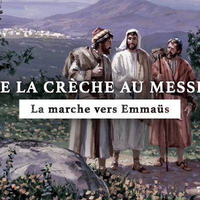 La marche vers Emmaüs | De la crèche au Messie | Épisode 21 La marche vers Emmaüs | De la crèche au Messie | Épisode 21