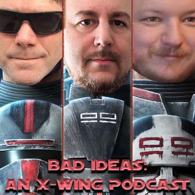 BAD IDEAS - X-Wing Podcast #2 BAD IDEAS - X-Wing Podcast #2