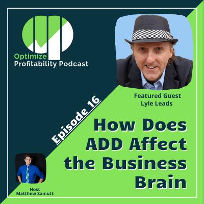 Episode 16 - How Does ADD Affect The Brain with Lyle Leads