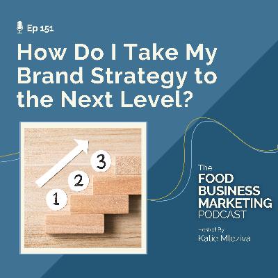 151. How Do I Take My Brand Strategy to the Next Level? 151. How Do I Take My Brand Strategy to the Next Level?