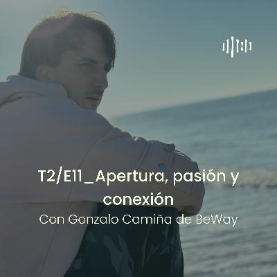 T2 - E11 Apertura, pasión y conexión con Gonzalo Camiña de BeWay