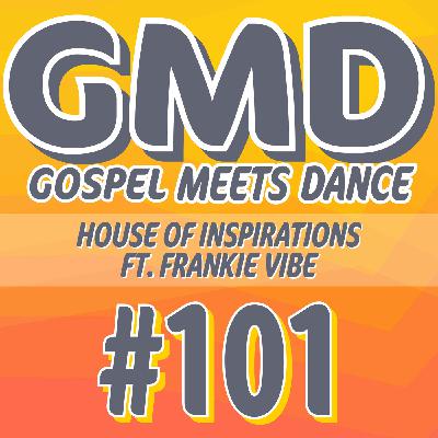 GMD Episode #101 - House of Inspirations ft Frankie Vibe GMD Episode #101 - House of Inspirations ft Frankie Vibe
