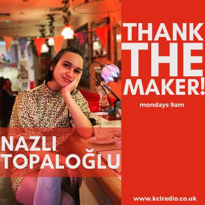 Thank The Maker! Nazlı Topaloğlu Thank The Maker! Nazlı Topaloğlu