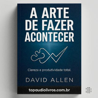 Como Dominar o Caos da Vida (Guia Prático de Fazer Acontecer)