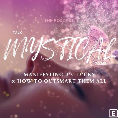 MANIFESTING B*G D*CKS & HOW TO OUTSMART THEM ALL