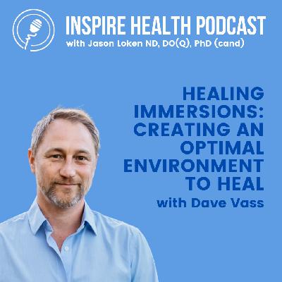 Healing Immersions: Creating An Optimal Environment to Heal with Dave Vass