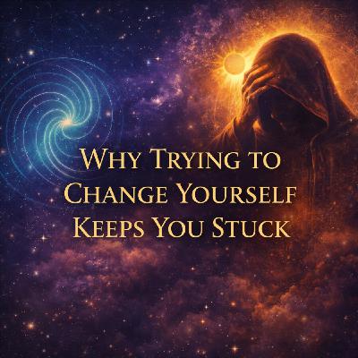 Why Trying to Change Yourself Keeps You Stuck
