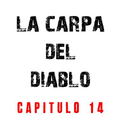 La Carpa del Diablo Capítulo 14