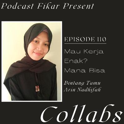 Collabs Episode 110 - Mau Kerja Enak? Mana Bisa - Arin Nadhifah