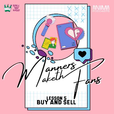 Ep. 59 - Manners Maketh Fans Lesson 5: Buy and Sell