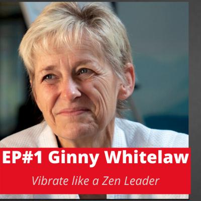 EP#1 Ginny Whitelaw- Vibrate Like a Zen Leader