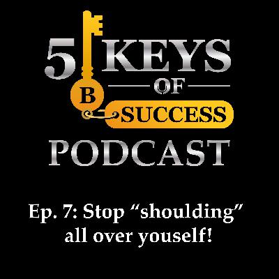 Stop "SHOULDING" all over yourself!