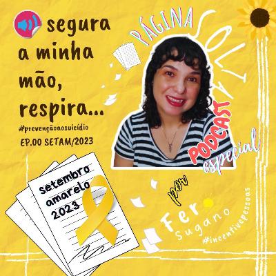#07 - segura a minha mão, respira... SETAM EP.00 #podcastpáginasolta Setembro Amarelo/2023 | Fer Sugano