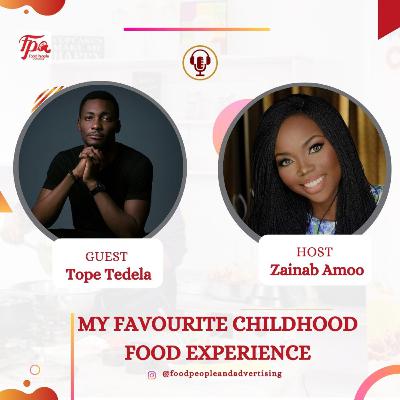 MY FAVORITE CHILDHOOD FOOD EXPERIENCE with TOPE TEDELA.