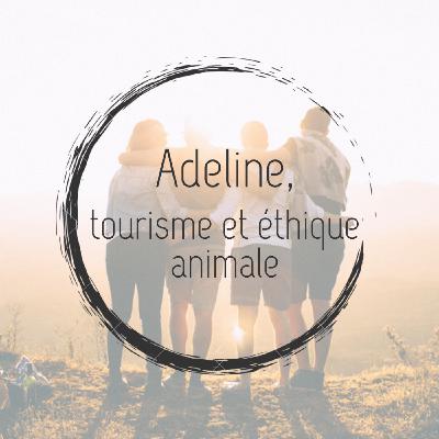 #6 - Adeline, tourisme et éthique animale #6 - Adeline, tourisme et éthique animale
