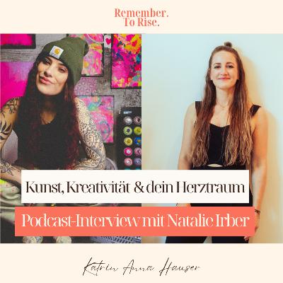 #21 Kunst, Kreativität & dein Herztraum: Ein Gespräch mit Natalie Irber