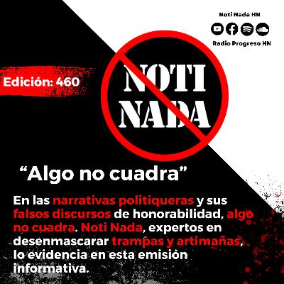 Noti Nada 460 – Algo no cuadra