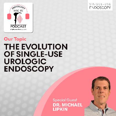 The Evolution of Single-Use Urologic Endoscopy