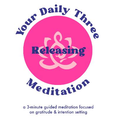 Your Daily Three Meditation - Releasing