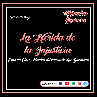 Herida de la Injusticia - Cinco Heridas del Alma - Lise Bourbeau Herida de la Injusticia - Cinco Heridas del Alma - Lise Bourbeau