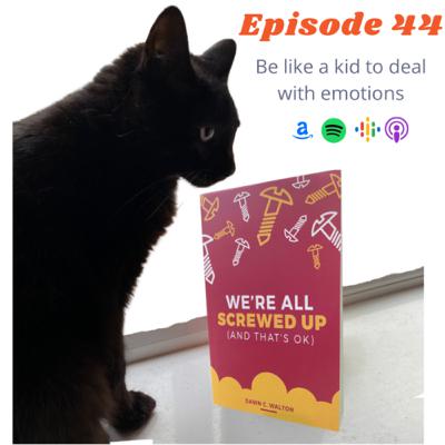 Episode 44 - be like a kid to deal with emotions