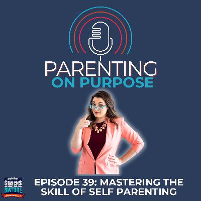 Mastering the Skill of Self Parenting Mastering the Skill of Self Parenting