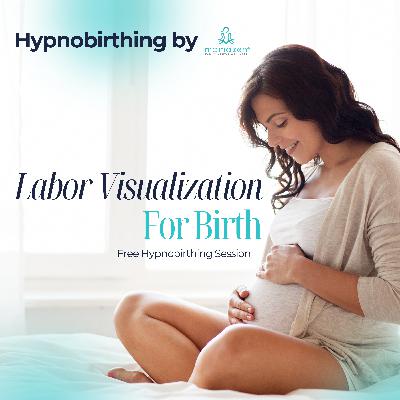 Labor Visualization for a Calm Birth: Hypnobirthing Guided Imagery for Confident Labor