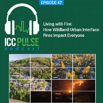 Episode 47: Living with Fire: How Wildland-Urban Interface Fires Impact Everyone