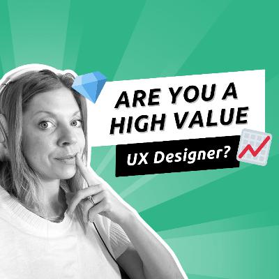 047 - Nine Traits of a High-Value UX Designer